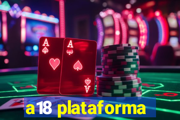 a18 plataforma